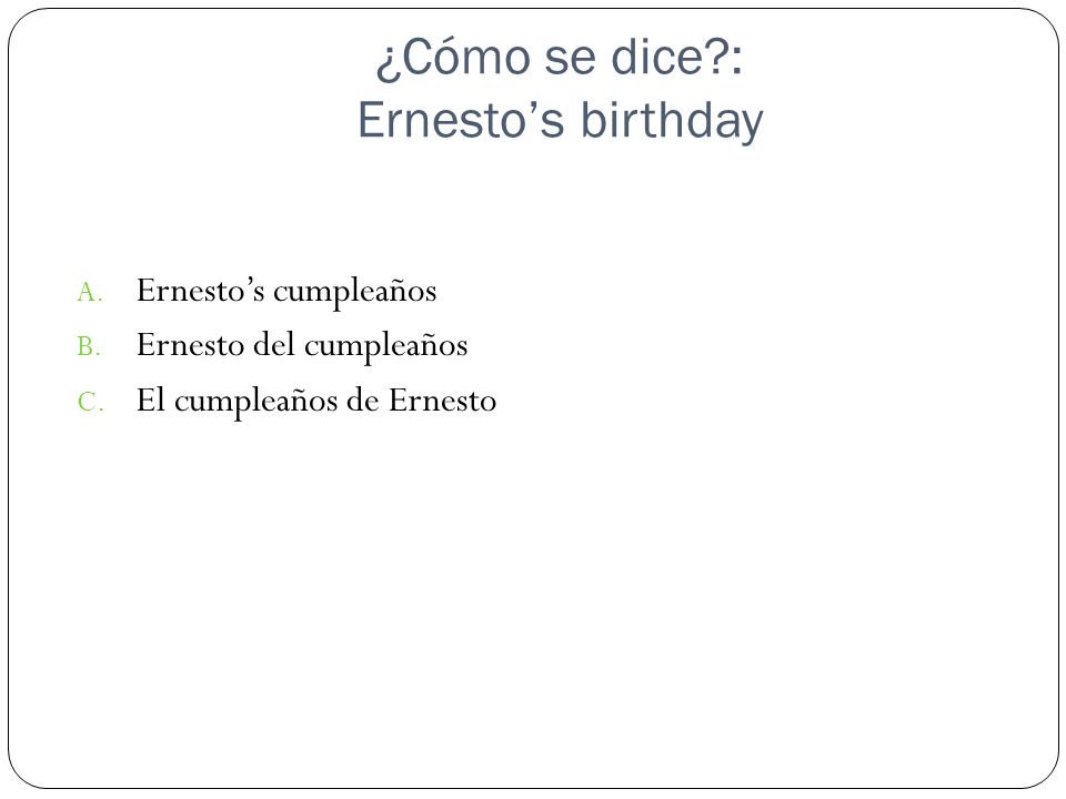 ¿Cómo se dice : Ernesto’s birthday