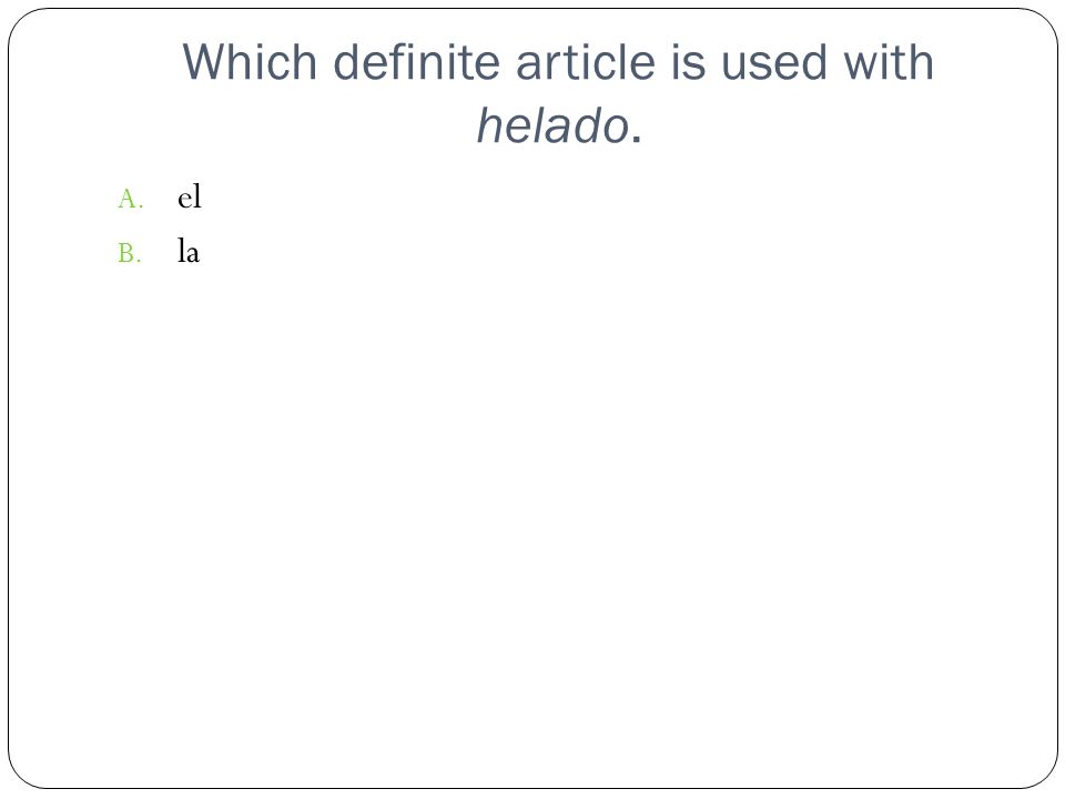 Which definite article is used with helado.