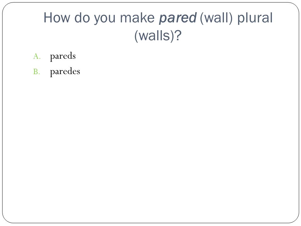 How do you make pared (wall) plural (walls)