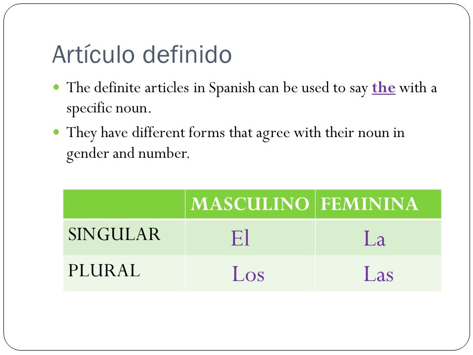 Artículo definido El La Los Las MASCULINO FEMININA SINGULAR PLURAL