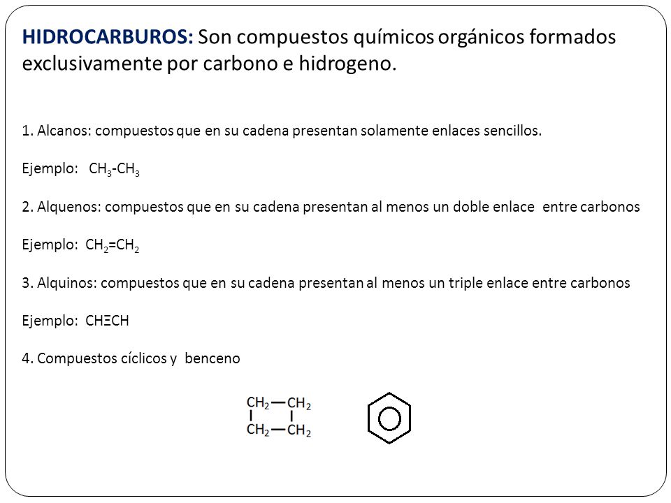 HIDROCARBUROS: Son compuestos químicos orgánicos formados