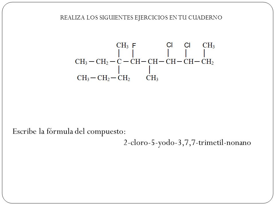Escribe la fórmula del compuesto: 2-cloro-5-yodo-3,7,7-trimetil-nonano
