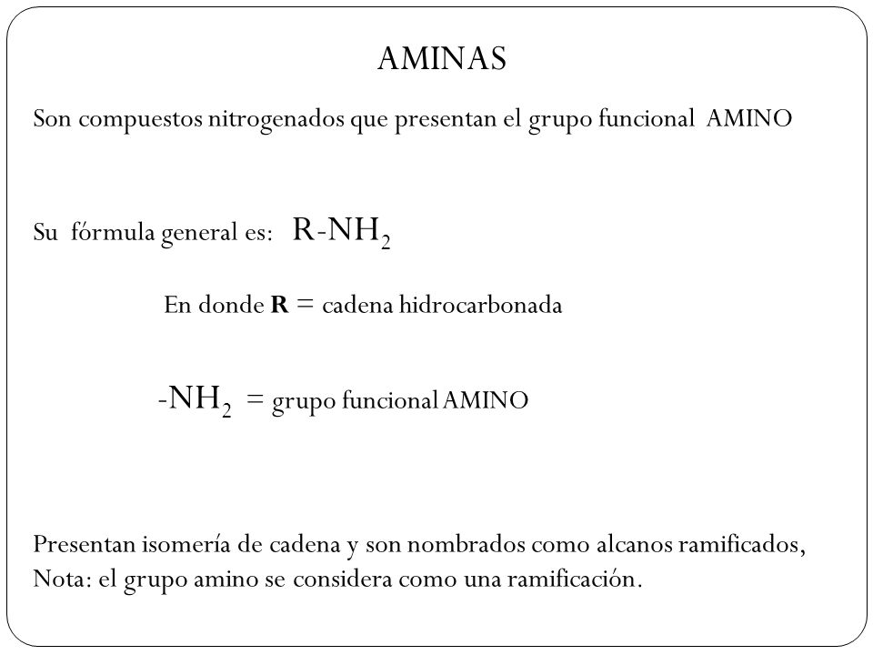 AMINAS Son compuestos nitrogenados que presentan el grupo funcional AMINO. Su fórmula general es: R-NH2.