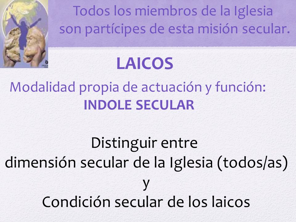 LAICOS Distinguir entre dimensión secular de la Iglesia (todos/as) y