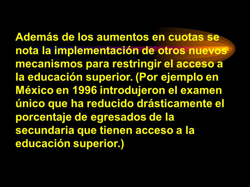 Además de los aumentos en cuotas se nota la implementación de otros nuevos mecanismos para restringir el acceso a la educación superior.