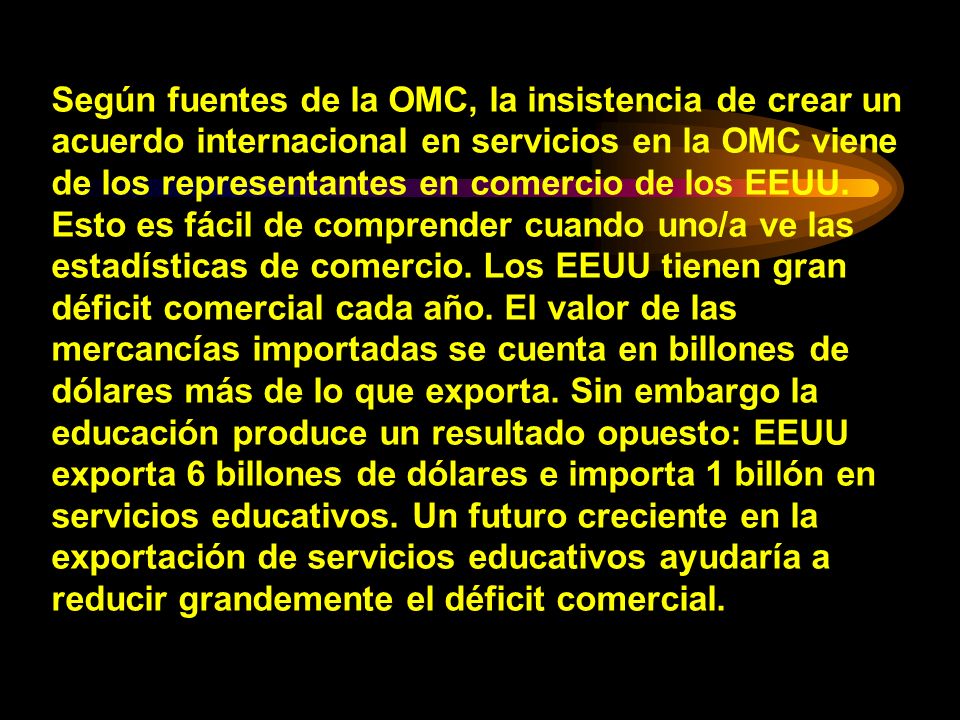 Según fuentes de la OMC, la insistencia de crear un acuerdo internacional en servicios en la OMC viene de los representantes en comercio de los EEUU.