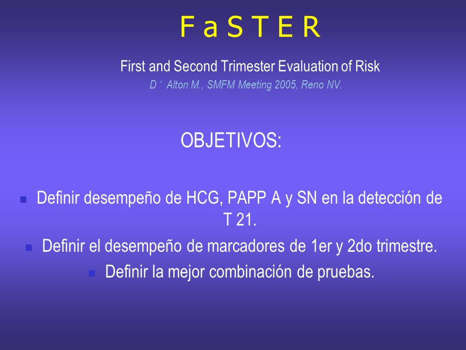 F a S T E R First and Second Trimester Evaluation of Risk D ‘ Alton M