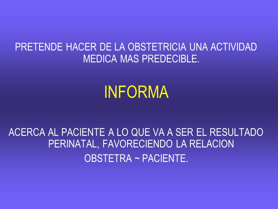 PRETENDE HACER DE LA OBSTETRICIA UNA ACTIVIDAD MEDICA MAS PREDECIBLE.