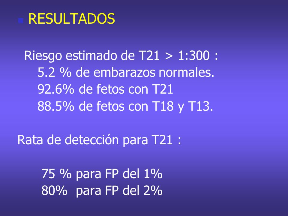 RESULTADOS 5.2 % de embarazos normales. 92.6% de fetos con T21