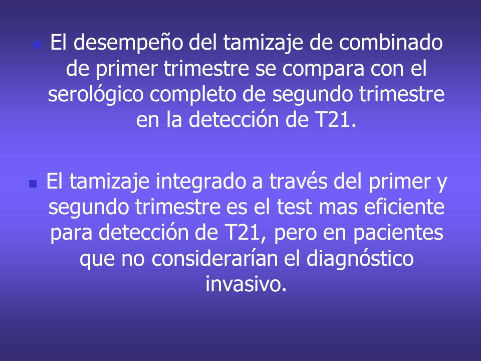 El desempeño del tamizaje de combinado de primer trimestre se compara con el serológico completo de segundo trimestre en la detección de T21.