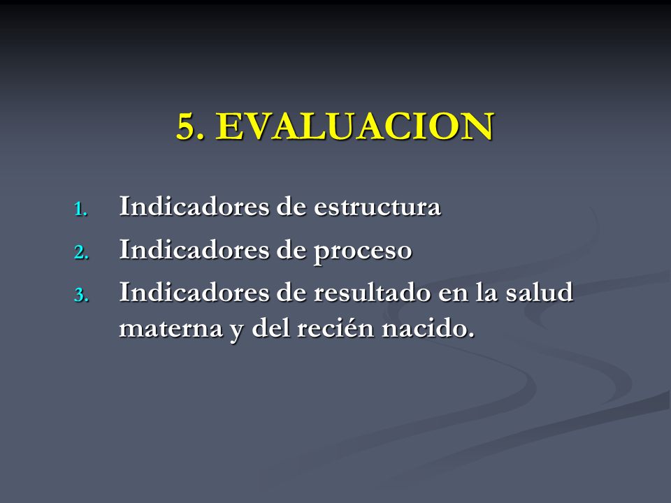 5. EVALUACION Indicadores de estructura Indicadores de proceso