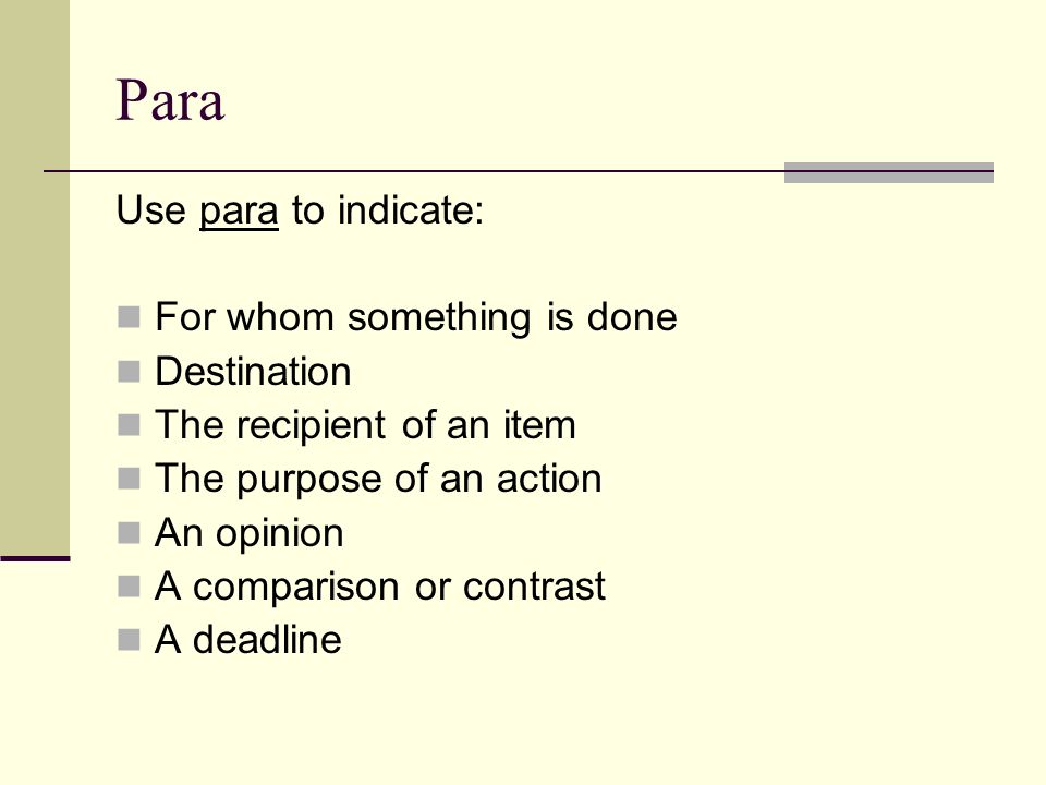 Para Use para to indicate: For whom something is done Destination