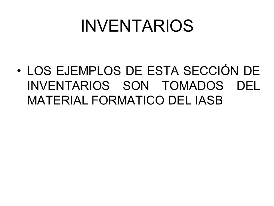 INVENTARIOS LOS EJEMPLOS DE ESTA SECCIÓN DE INVENTARIOS SON TOMADOS DEL MATERIAL FORMATICO DEL IASB
