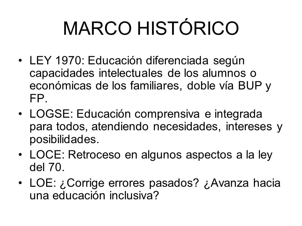 MARCO HISTÓRICO LEY 1970: Educación diferenciada según capacidades intelectuales de los alumnos o económicas de los familiares, doble vía BUP y FP.