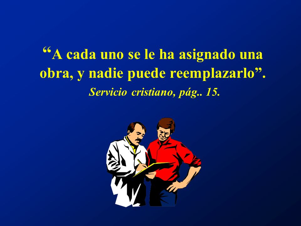 A cada uno se le ha asignado una obra, y nadie puede reemplazarlo