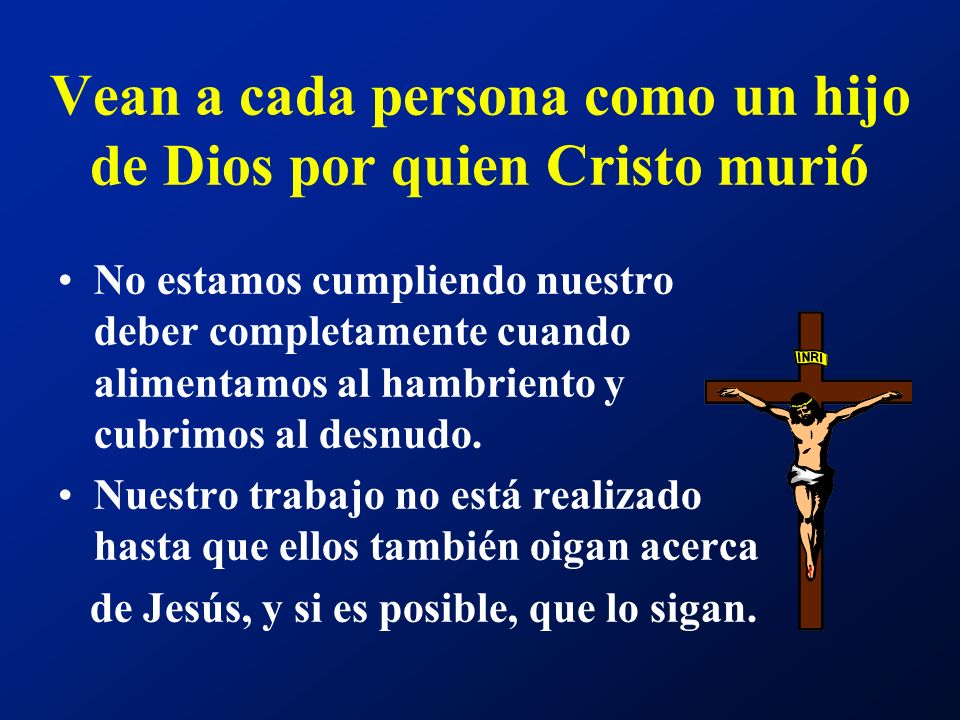 Vean a cada persona como un hijo de Dios por quien Cristo murió