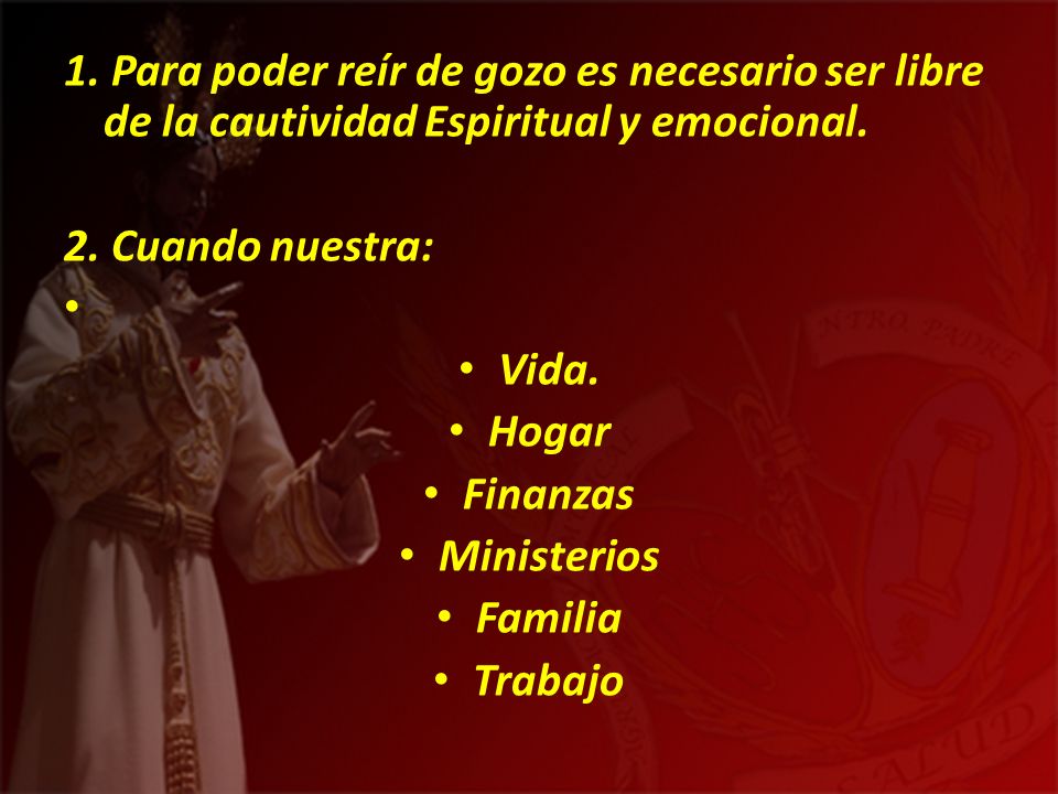 1. Para poder reír de gozo es necesario ser libre de la cautividad Espiritual y emocional.