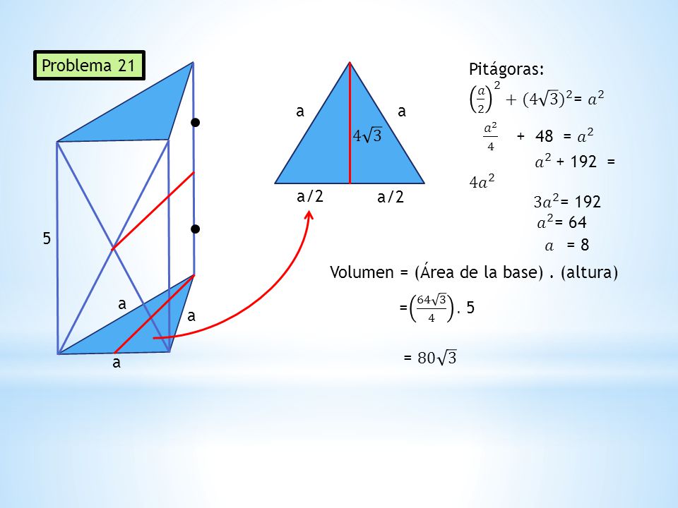 Problema 21 Pitágoras: 𝑎 (4 3 ) 2 = 𝑎 2. 𝑎 = 𝑎 2. 𝑎 = 4𝑎 2.