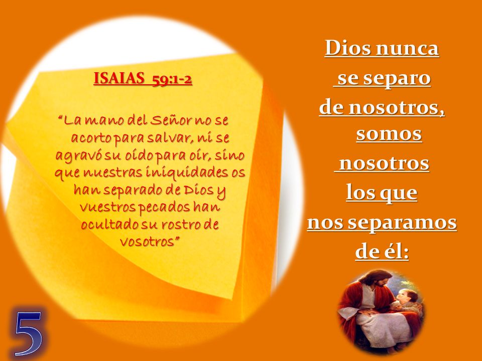 5 Dios nunca se separo de nosotros, somos nosotros los que