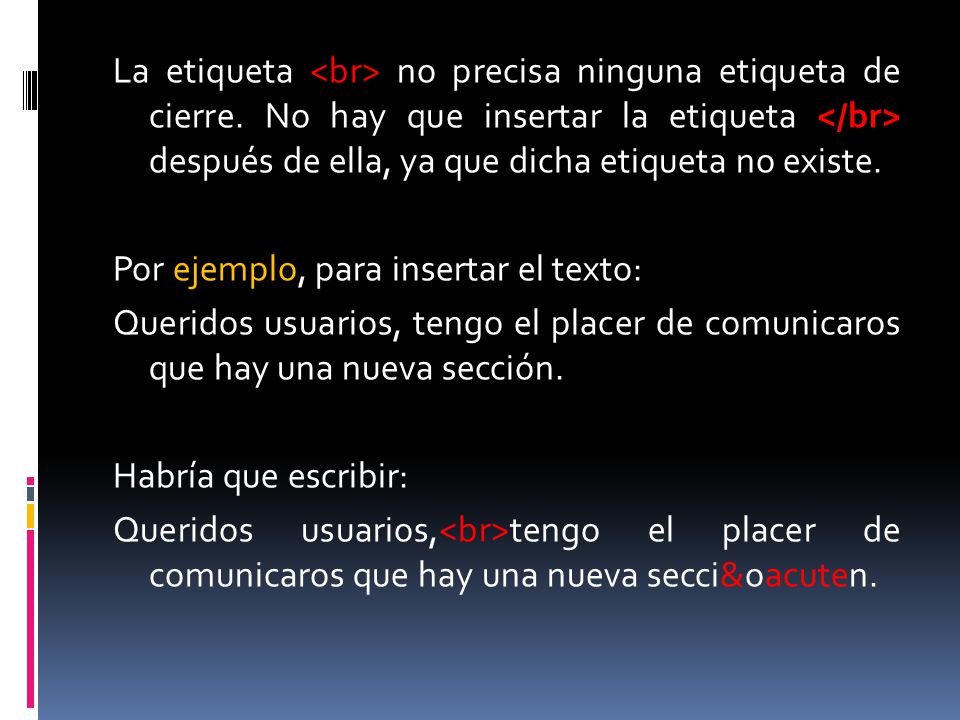 La etiqueta <br> no precisa ninguna etiqueta de cierre