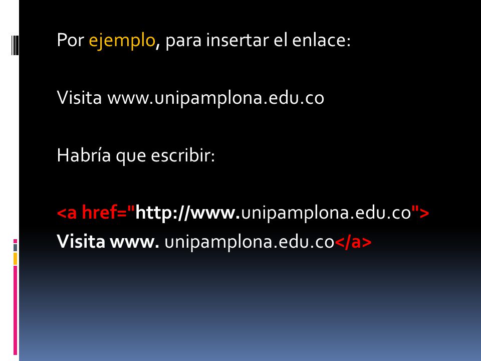 Por ejemplo, para insertar el enlace: Visita www. unipamplona. edu