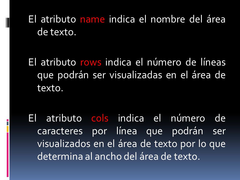 El atributo name indica el nombre del área de texto
