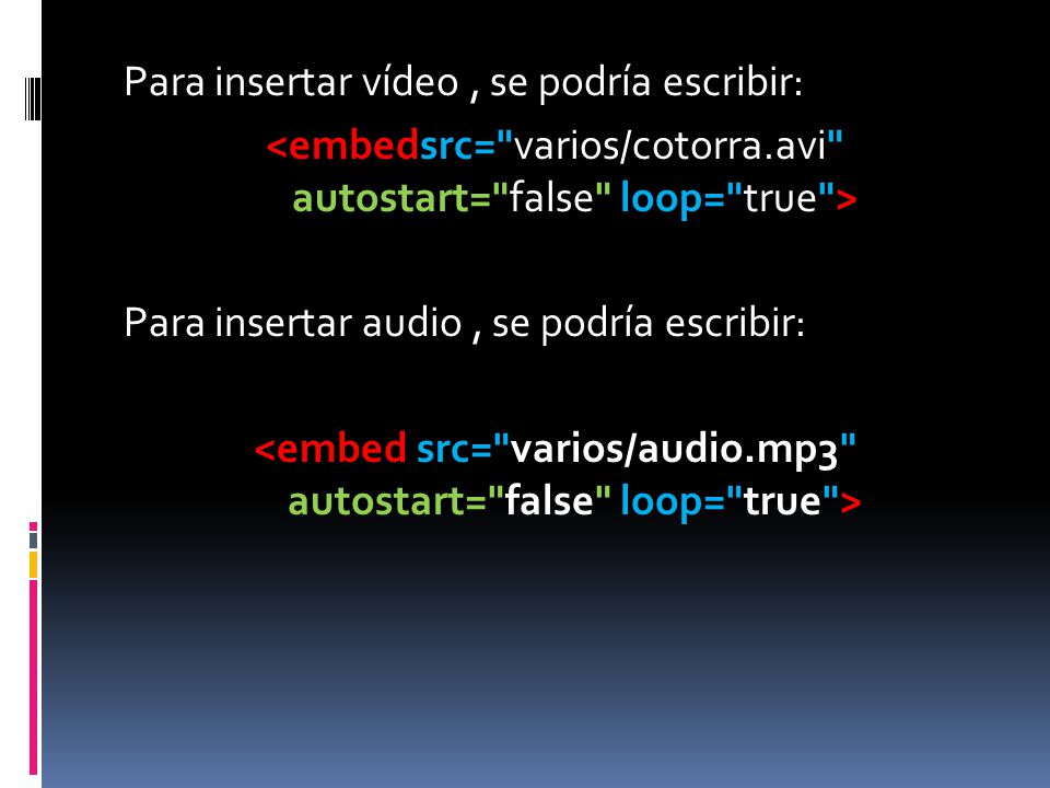 Para insertar vídeo , se podría escribir: <embedsrc= varios/cotorra