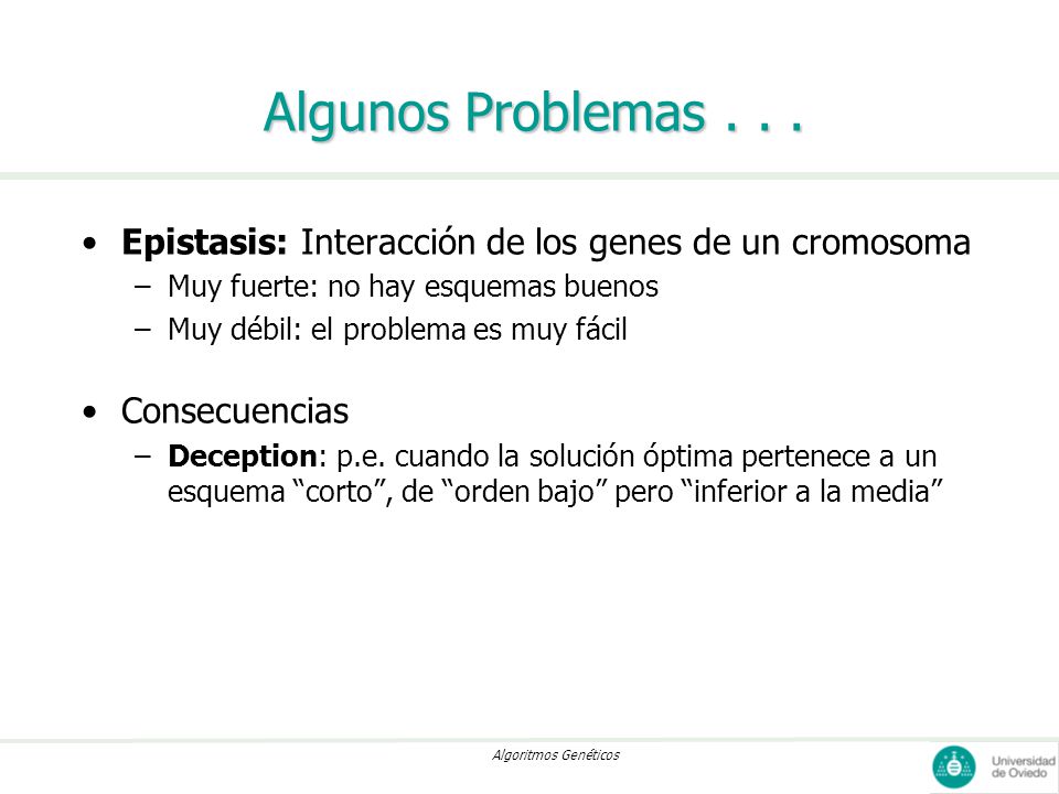 Algunos Problemas Epistasis: Interacción de los genes de un cromosoma. Muy fuerte: no hay esquemas buenos.