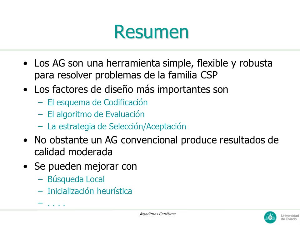 Resumen Los AG son una herramienta simple, flexible y robusta para resolver problemas de la familia CSP.