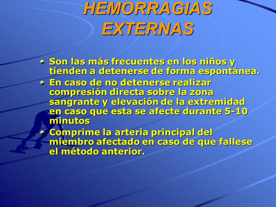 HEMORRAGIAS EXTERNAS Son las más frecuentes en los niños y tienden a detenerse de forma espontánea.