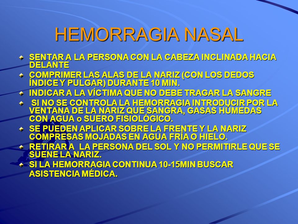 HEMORRAGIA NASAL SENTAR A LA PERSONA CON LA CABEZA INCLINADA HACIA DELANTE.