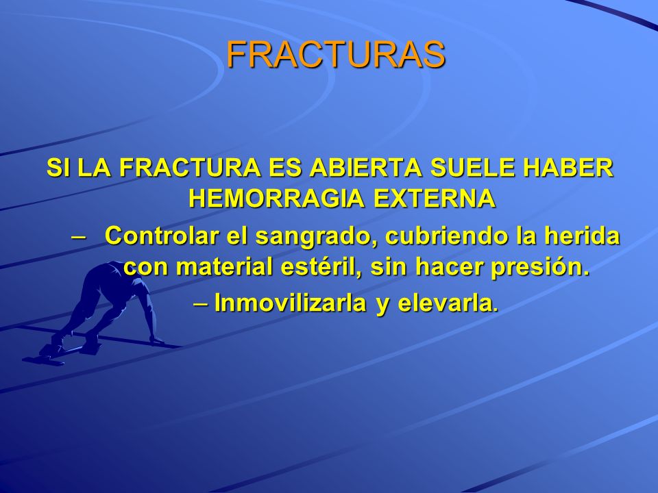 FRACTURAS SI LA FRACTURA ES ABIERTA SUELE HABER HEMORRAGIA EXTERNA