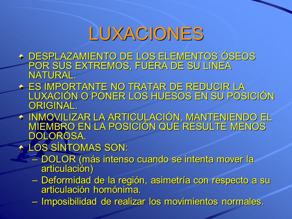 LUXACIONES DESPLAZAMIENTO DE LOS ELEMENTOS ÓSEOS POR SUS EXTREMOS, FUERA DE SU LINEA NATURAL.