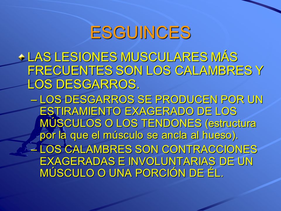 ESGUINCES LAS LESIONES MUSCULARES MÁS FRECUENTES SON LOS CALAMBRES Y LOS DESGARROS.