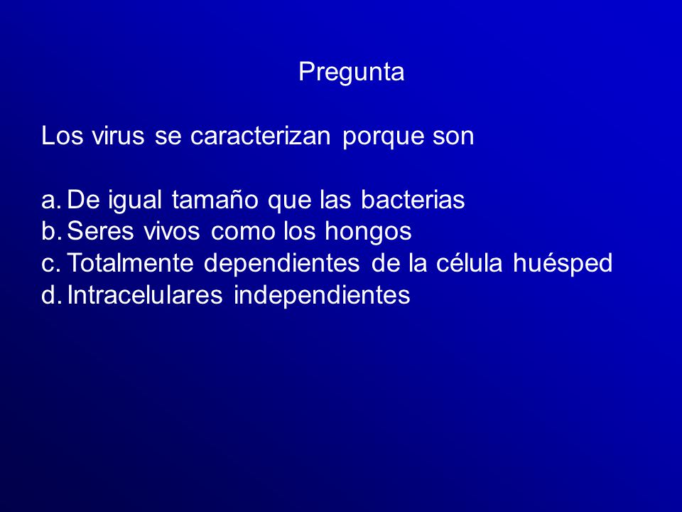 Pregunta Los virus se caracterizan porque son. De igual tamaño que las bacterias. Seres vivos como los hongos.