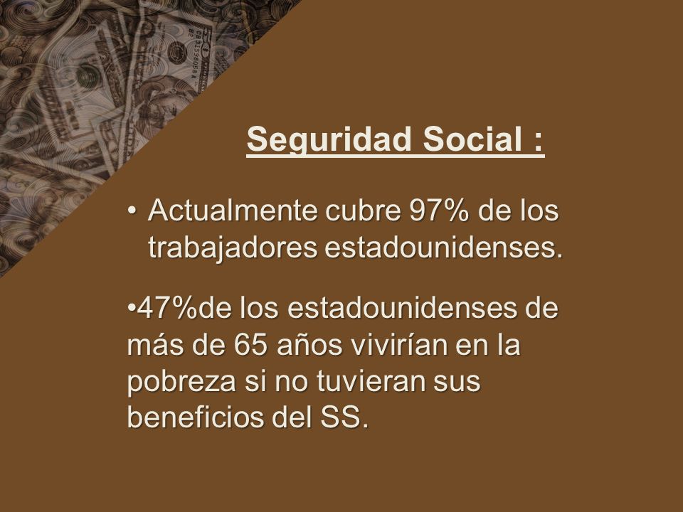 Seguridad Social : Actualmente cubre 97% de los trabajadores estadounidenses.