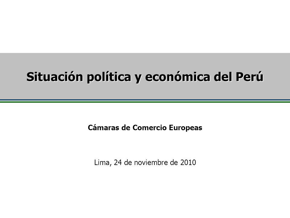 Situación política y económica del Perú Cámaras de Comercio Europeas