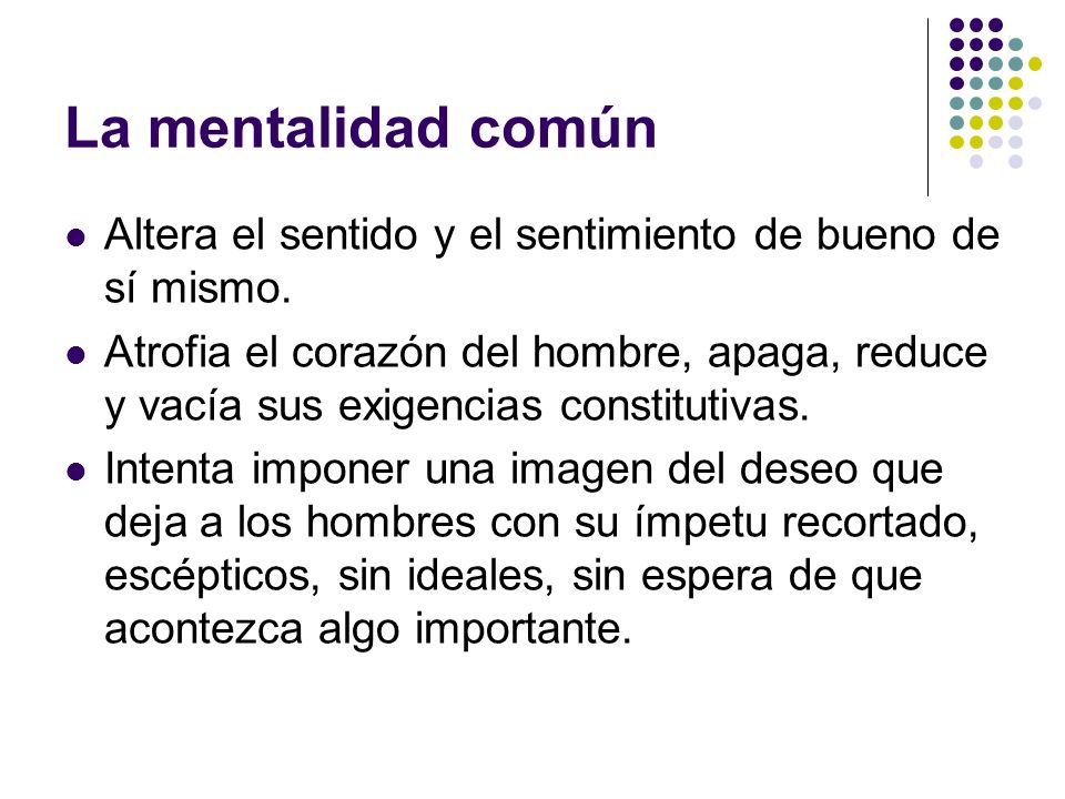 La mentalidad común Altera el sentido y el sentimiento de bueno de sí mismo.