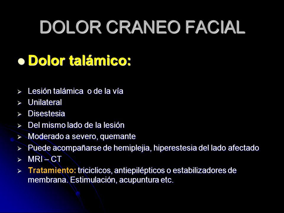 DOLOR CRANEO FACIAL Dolor talámico: Lesión talámica o de la vía