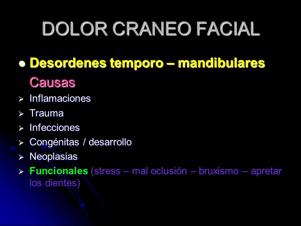 DOLOR CRANEO FACIAL Desordenes temporo – mandibulares Causas
