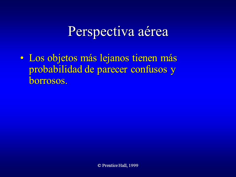 Perspectiva aérea Los objetos más lejanos tienen más probabilidad de parecer confusos y borrosos.