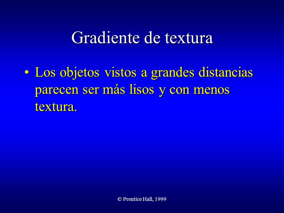 Gradiente de textura Los objetos vistos a grandes distancias parecen ser más lisos y con menos textura.