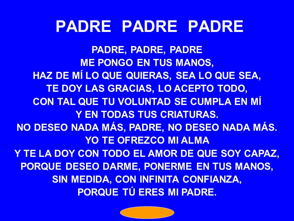 PADRE PADRE PADRE PADRE, PADRE, PADRE ME PONGO EN TUS MANOS,