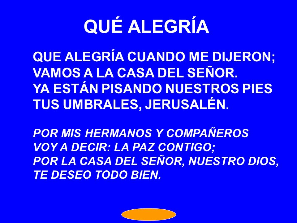 QUÉ ALEGRÍA QUE ALEGRÍA CUANDO ME DIJERON; VAMOS A LA CASA DEL SEÑOR.
