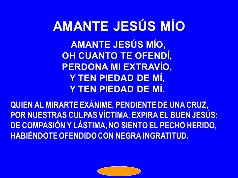 AMANTE JESÚS MÍO OH CUANTO TE OFENDÍ, PERDONA MI EXTRAVÍO,