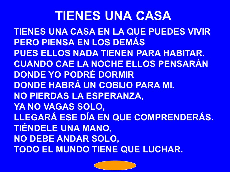 TIENES UNA CASA TIENES UNA CASA EN LA QUE PUEDES VIVIR PERO PIENSA EN LOS DEMÁS. PUES ELLOS NADA TIENEN PARA HABITAR.
