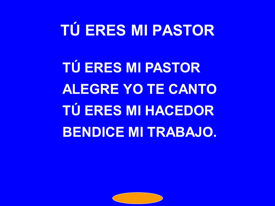TÚ ERES MI PASTOR TÚ ERES MI PASTOR ALEGRE YO TE CANTO