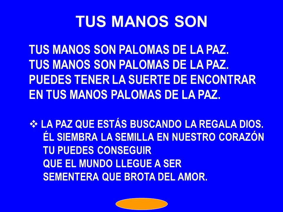 TUS MANOS SON TUS MANOS SON PALOMAS DE LA PAZ.