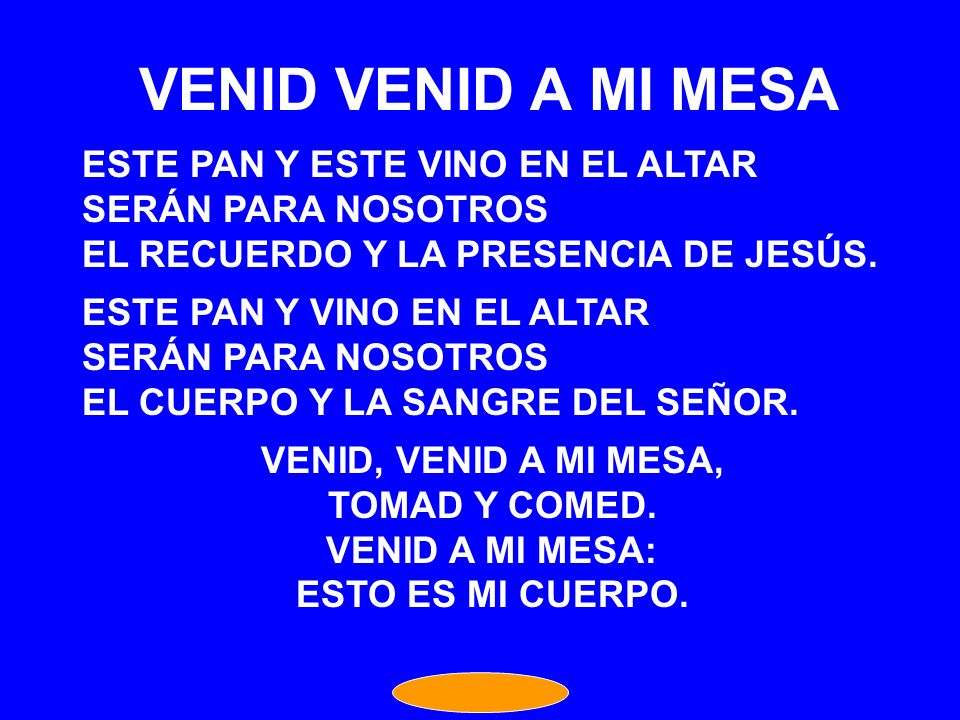 VENID VENID A MI MESA ESTE PAN Y ESTE VINO EN EL ALTAR