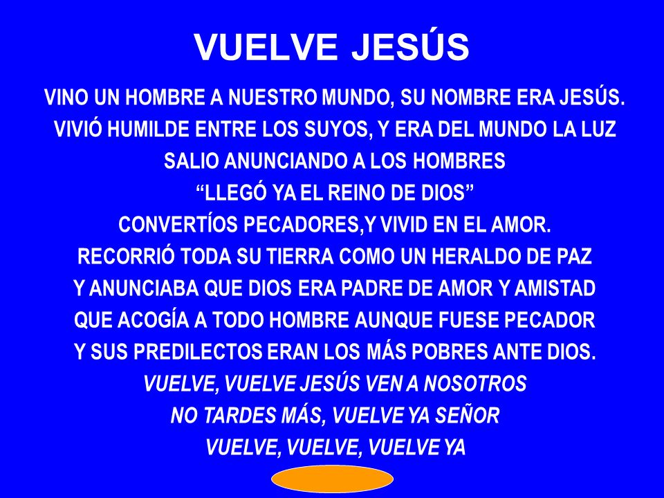 VUELVE JESÚS VINO UN HOMBRE A NUESTRO MUNDO, SU NOMBRE ERA JESÚS.